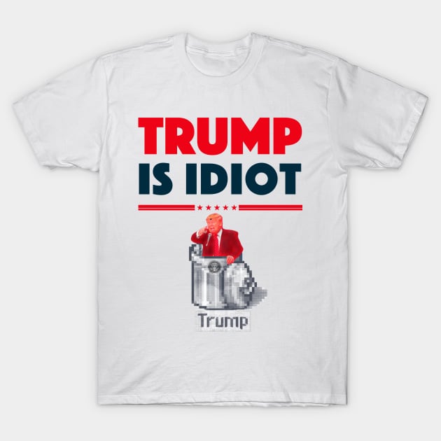 TRUMP IS IDIOT 2 T-Shirt by FREESA